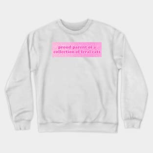 Proud Parent of a Collection of Feral Cats Shirt, Ironic Funny shirt, Proud Mother, Proud Father, Proud Parent Crewneck Sweatshirt